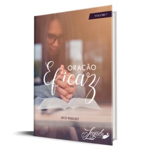 Oração Eficaz - Vol.7 (Coleção Legado)
