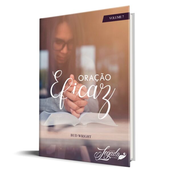 Oração Eficaz - Vol.7 (Coleção Legado)