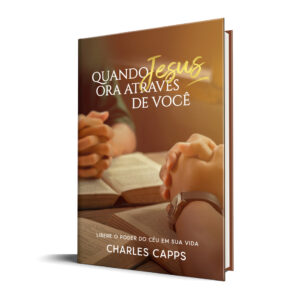 Quando Jesus Ora Através de Você